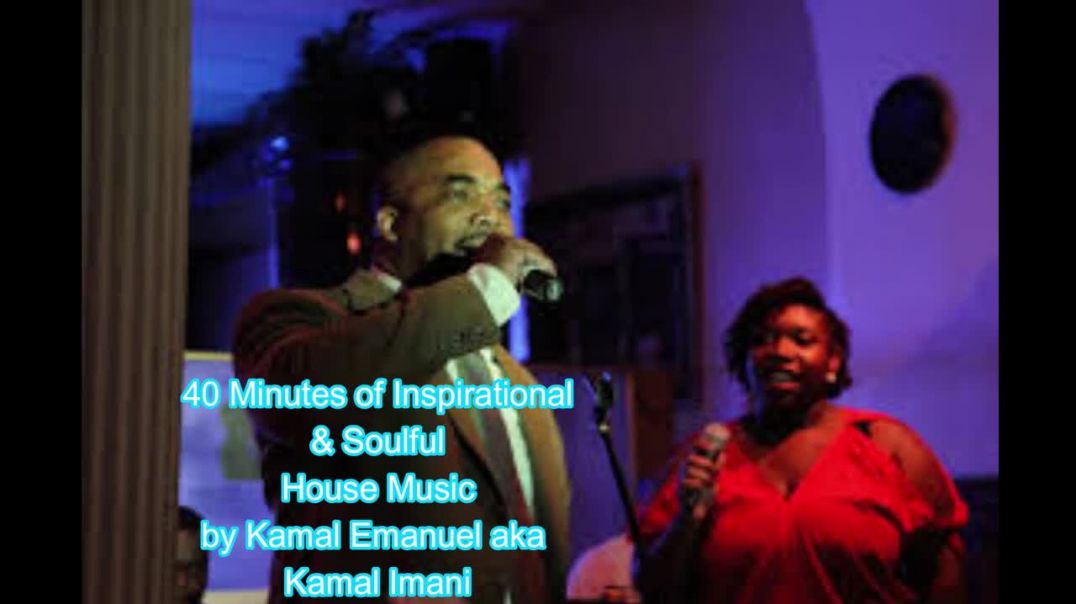 40 Minutes of Inspirational and Soulful House Music   Kamal Emanuel Imani